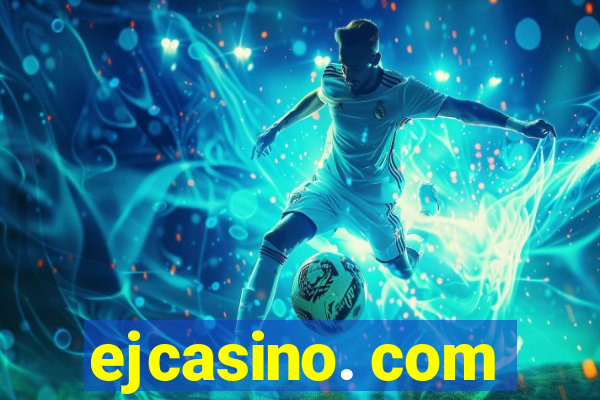 ejcasino. com